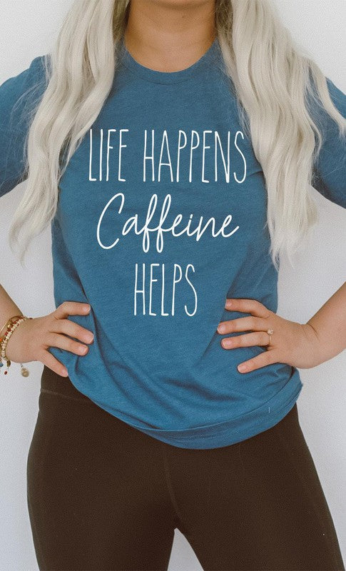 Life Happens Caffeine Helps Graphic Tee