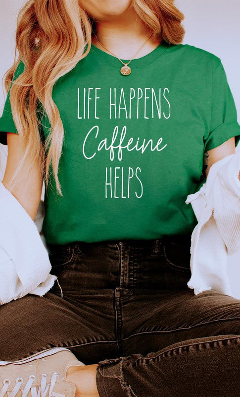 Life Happens Caffeine Helps Graphic Tee