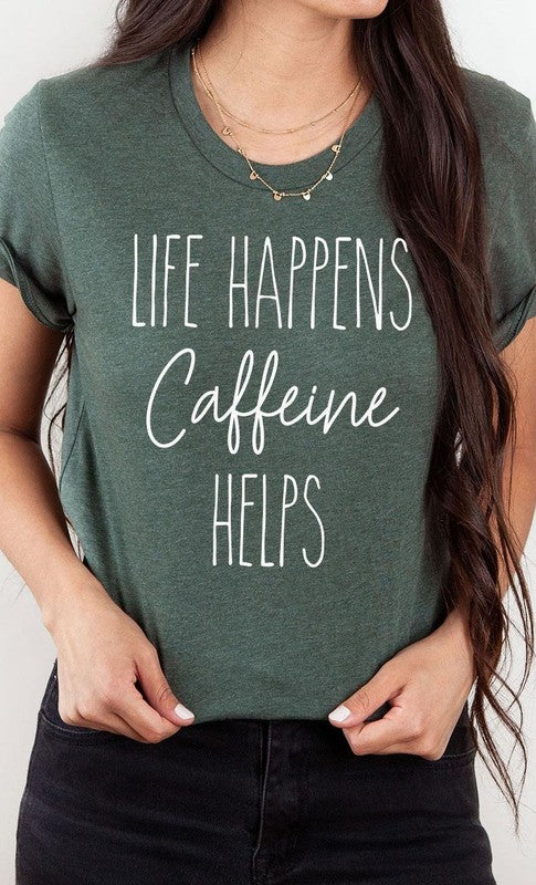 Life Happens Caffeine Helps Graphic Tee