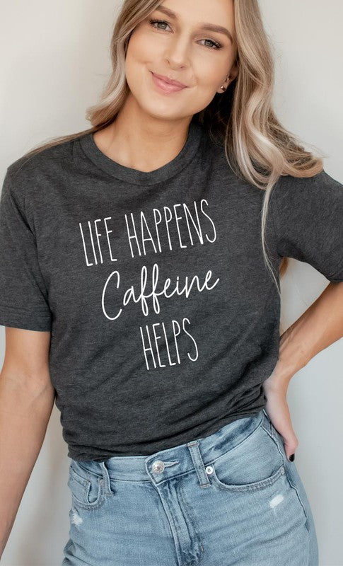 Life Happens Caffeine Helps Graphic Tee