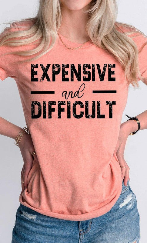 Expensive and Difficult Funny Graphic Tee