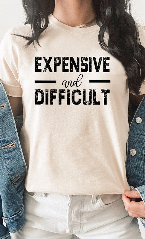 Expensive and Difficult Funny Graphic Tee