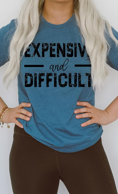 Expensive and Difficult Funny Graphic Tee